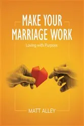 Book cover of Make Your Marriage Work by Matt Alley