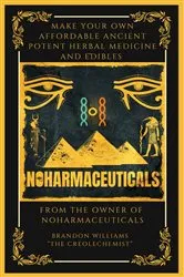 Book cover of Make Your Own Affordable Ancient Potent Herbal Medicine And Edibles by Brandon Williams