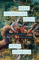 Book cover of Make Yourselves Gods by Peter Coviello