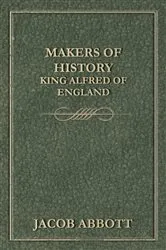Book cover of Makers of History - King Alfred of England by Jacob Abbott