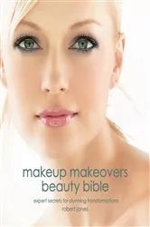 Book cover of Makeup Makeovers Beauty Bible by Robert Jones