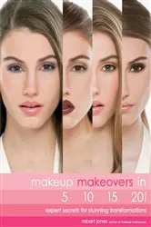 Book cover of Makeup Makeovers in 5, 10, 15, and 20 Minutes by Unknown