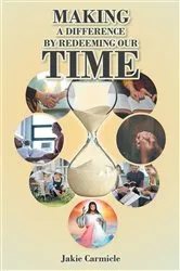 Book cover of Making A Difference By Redeeming Our Time by Jakie Carmicle