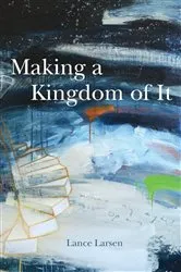 Book cover of Making a Kingdom of It by Lance Larsen
