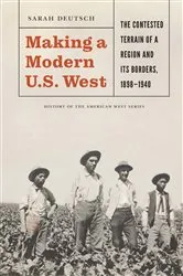 Book cover of Making a Modern U.S. West by Sarah Deutsch