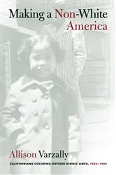Book cover of Making a Non-White America by Allison Varzally