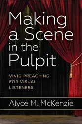 Book cover of Making a Scene in the Pulpit by Alyce M. McKenzie
