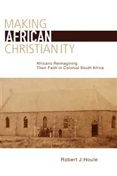 Book cover of Making African Christianity by Robert J. Houle