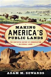 Book cover of Making America's Public Lands by Adam M. Sowards