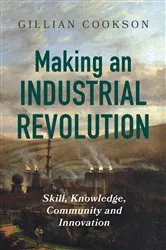 Book cover of Making an Industrial Revolution by Gillian Cookson