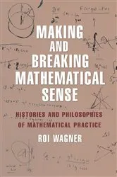 Book cover of Making and Breaking Mathematical Sense by Roi Wagner