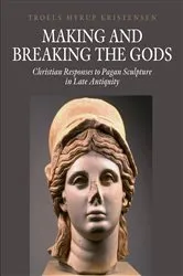 Book cover of Making and Breaking the Gods by Troels Myrup Kristensen