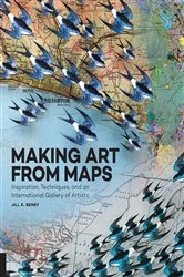 Book cover of Making Art From Maps by Jill K. Berry