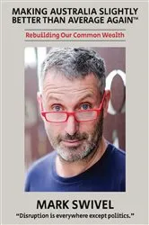 Book cover of Making Australia Slightly Better Than Average Again™ by Mark Swivel