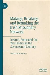 Book cover of Making, Breaking and Remaking the Irish Missionary Network by Matteo Binasco