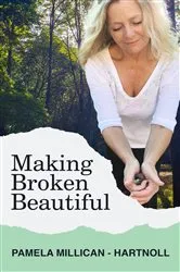 Book cover of Making Broken Beautiful by Pamela Millican-Hartnoll