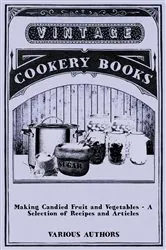 Book cover of Making Candied Fruit and Vegetables - A Selection of Recipes and Articles by Various