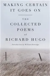 Book cover of Making Certain It Goes On: The Collected Poems of Richard Hugo by Richard Hugo