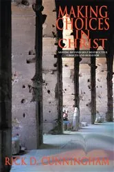 Book cover of Making Choices in Christ by Rick D. Cunningham