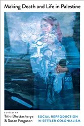 Book cover of Making Death and Life in Palestine by Tithi Bhattacharya