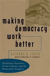 Book cover of Making Democracy Work Better by Richard A. Couto