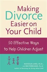 Book cover of Making Divorce Easier on Your Child: 50 Effective Ways to Help Children Adjust by Nicholas Long