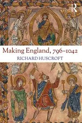 Book cover of Making England, 796-1042 by Richard Huscroft