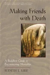 Book cover of Making Friends with Death by Judith L. Lief