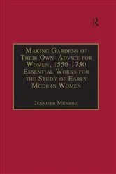 Book cover of Making Gardens of Their Own: Advice for Women, 1550-1750 by Jennifer Munroe