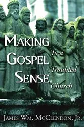 Book cover of Making Gospel Sense To A Troubled Church by James Wm. McClendon