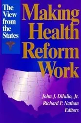 Book cover of Making Health Reform Work by John J. DiIulio