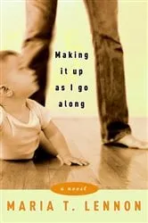 Book cover of Making It Up As I Go Along by Maria T. Lennon