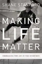 Book cover of Making Life Matter by Shane Stanford