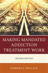Book cover of Making Mandated Addiction Treatment Work (2nd ed.) by Barbara C. Wallace