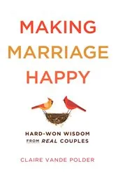 Book cover of Making Marriage Happy by Claire Vande Polder