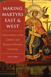 Book cover of Making Martyrs East and West by Cathy Caridi