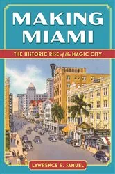Book cover of Making Miami by Lawrence R. Samuel