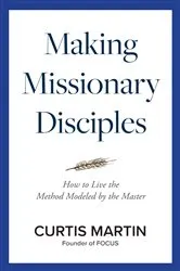 Book cover of Making Missionary Disciples by Curtis Martin