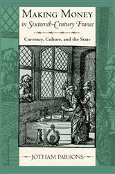 Book cover of Making Money in Sixteenth-Century France by Jotham Parsons