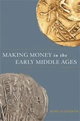Book cover of Making Money in the Early Middle Ages by Rory Naismith