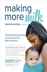 Book cover of Making More Milk: The Breastfeeding Guide to Increasing Your Milk Production, Second Edition (2nd ed.) by Lisa Marasco