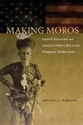 Book cover of Making Moros by Michael C. Hawkins