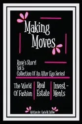 Book cover of Making Moves Rose's Story! Vol 5 Collection Of An Alter Ego Series! (5th ed.) by Carla M Cuffee