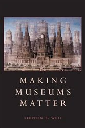Book cover of Making Museums Matter by Stephen Weil
