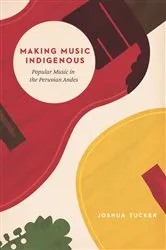 Book cover of Making Music Indigenous by Joshua Tucker