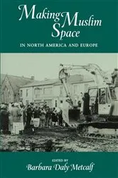 Book cover of Making Muslim Space in North America and Europe by Barbara  Daly Metcalf