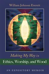 Book cover of Making My Way in Ethics, Worship, and Wood by Unknown