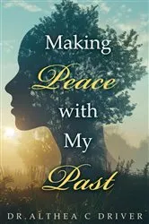 Book cover of Making Peace With My Past by Dr. Althea C Driver
