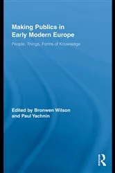 Book cover of Making Publics in Early Modern Europe by Bronwen Wilson