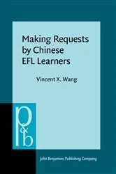Book cover of Making Requests by Chinese EFL Learners by Vincent X. Wang